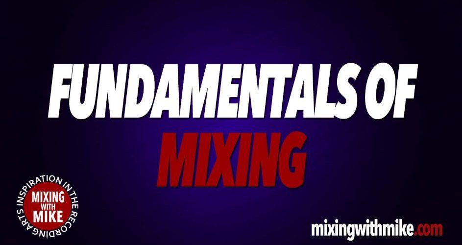 Mixing With Mike Fundamentals Of Mixing