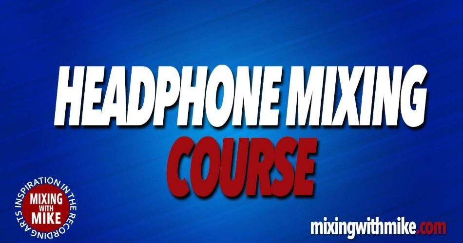 Mixing with Mike Headphone Mixing