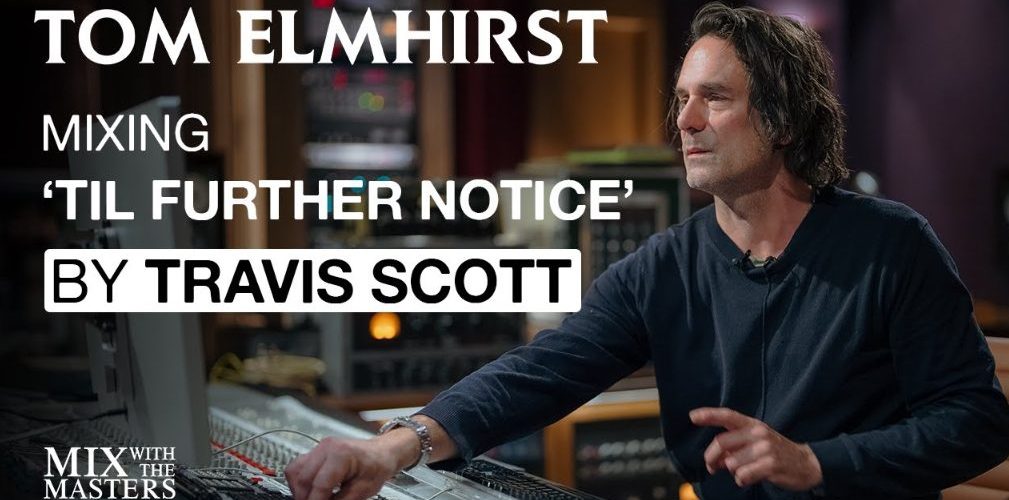 MixWithTheMasters Tom Elmhirst Mixing TIL FURTHER NOTICE by Travis Scott ft. James Blake and 21 Savage