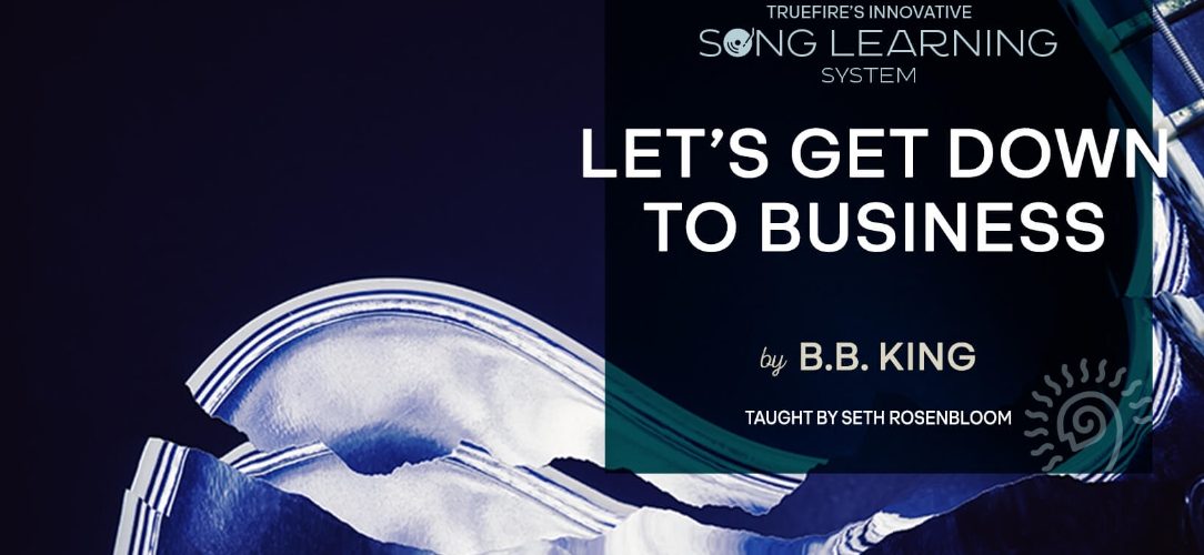 Truefire Seth Rosenbloom's Song Lesson Let's Get Down to Business