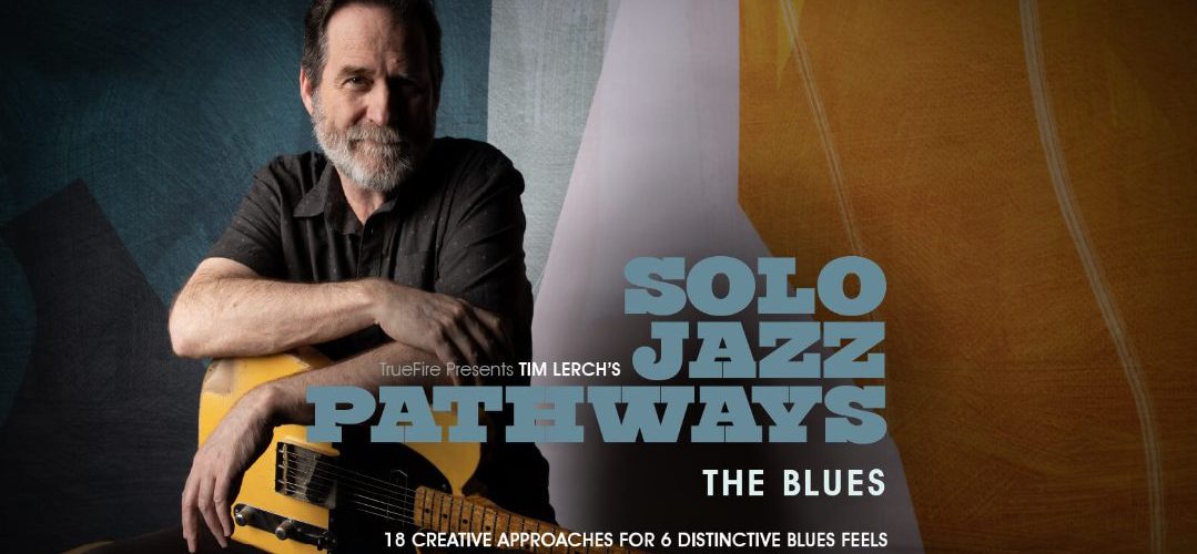 Truefire Tim Lerch's Solo Jazz Pathways: The Blues